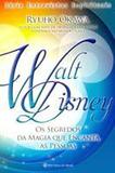 Walt Disney - Os Segredos da Magia que Encanta - Irh press do brasil editora