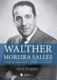 Walther Moreira Salles: O Banqueiro-Embaixador e a Construção do Brasil - Companhia editora nacional