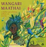 Wangari Mathaai: A mulher que plantou milhões de árvores - A mulher que plantou milhões de árvores