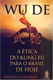 Wu De. A Ética do Kung Fu Para o Brasil de Hoje - 2018 - Madras