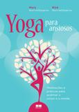 Yoga para ansiosos: Meditações e práticas para acalmar o corpo e a mente - Record