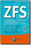 Zfs: para usuarios opensolaris, windows, mac e lin - Brasport