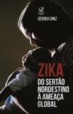 Zika: Do Sertão nordestino à ameaça global - Do Sertão nordestino à ameaça global