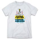 1 Camiseta Dia da Professora Professores Mestre Aprende o que Ensina