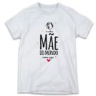 1 Camiseta Dia das Mães A Melhor Mãe do Mundo Mora Aqui
