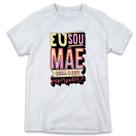 1 Camiseta Dia das Mães Eu sou Mãe Qual o seu Super Poder