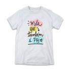1 Camiseta Dia dos Pais Mãe que também é Pai Arte Diferente