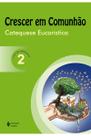 (1) Crescer em Comunhão Catequese Eucarística vol. 2 catequista -