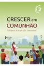(1) Crescer em Comunhão vol. 2 ctz - Versão 2021 - Catequese