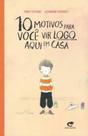 10 Motivos Para Você Vir Logo Aqui Em Casa