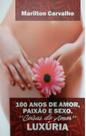 100 anos de amor, paixão e sexo, coisas do amor: Luxúria - 100 anos de amor, paixão e sexo, coisas do amor: Luxúria -
