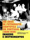 100 Anos de Fotografia Científica em Portugal - (1839-1939) - EDICOES 70