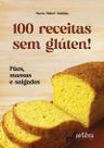 100 Receitas Sem Glúten! - Pães, Massas e Salgados 100 Receitas Sem Glúten! - Pães, Massas e Salgados