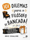 101 dilemas para o filósofo de bancada