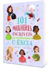 101 Mulheres Incríveis Que Transformaram a Ciência