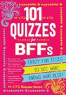 101 quizzes for bffs - crazy fun tests to see who knows who best!