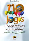 110 Jogos Cooperativos com Balões. Voando com os Sonhos 110 Jogos Cooperativos com Balões. Voando com os Sonhos