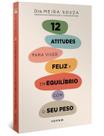 12 Atitudes Para Viver Feliz e Em Equilíbrio Com o Seu Peso