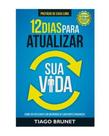 12 Dias Para Atualizar Sua Vida: Como ser Relevante em um Mundo de Constantes Mudanças - VIDA EDITORA