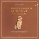 12 Segredos Simples Da Felicidade No Trabalho 12 Segredos Simples Da Felicidade No Trabalho