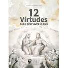12 virtudes para bem viver o ano 12 virtudes para bem viver o ano