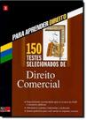 150 Testes de Direito Comercial: Para Aprender Direito - Vol.3 - BARROS FISCHER & ASSOCIADOS