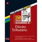 150 Testes de Direito Tributário: Para Aprender Direito - Vol.7 - BARROS FISCHER & ASSOCIADOS