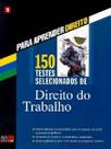 150 Testes Selecionados de Direito do Trabalho - V