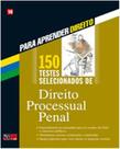 150 Testes Selecionados de Direito Processual Pena 150 Testes Selecionados de Direito Processual Pena