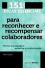 151 Dicas Essenciais para Reconhecer e Recompensar Colaboradores: Motive sua Equipe e Aumente a Produtividade 151 Dicas Essenciais para Reconhecer e Recompensar Colaboradores: Motive sua Equipe e Aumente a Produtividade