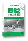 1962: o Brasil é bi: a Conquista que Confirmou a Hegemonia da Seleção Brasileira 1962: o Brasil é bi: a Conquista que Confirmou a Hegemonia da Seleção Brasileira
