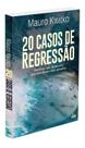 20 Casos De Regressão: Histórias Reais De Pessoas Que Recordaram Vidas Passadas 20 Casos De Regressão: Histórias Reais De Pessoas Que Recordaram Vidas Passadas