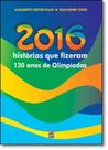 2016 Histórias Que Fizeram 120 Anos de Olimpíadas - XAMA 2016 Histórias Que Fizeram 120 Anos de Olimpíadas - XAMA