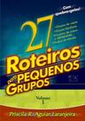 27 ROTEIROS PARA PEQUENOS GRUPOS 01 - PRISCILA R AGUIAR LARANJEIRA -