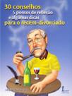 30 Conselhos, 5 Pontos de Reflexão e Algumas Dicas para o Recém-divorciado