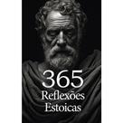 365 Reflexões Estoicas - PE DA LETRA 365 Reflexões Estoicas - PE DA LETRA