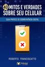40 Mitos e Verdades Sobre o Seu Celular 40 Mitos e Verdades Sobre o Seu Celular