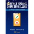 40 mitos e verdades sobre seu celular