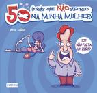 50 coisas que não suporto da minha mulher - Everest
