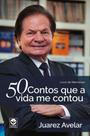 50 Contos Que a Vida Me Contou: Livro de Memórias - LIFE EDITORA