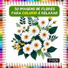 50 imagens de flores para colorir em folha A4 2º edição 50 imagens de flores para colorir em folha A4 2º edição