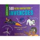 500 Fatos Fantásticos Sobre as Invenções 500 Fatos Fantásticos Sobre as Invenções