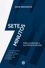 7 Minutos Para Aumentar Sua Produtividade