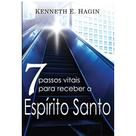 7 passos vitais para receber o Espírito Santo, Kenneth E Hagin - Graça 7 passos vitais para receber o Espírito Santo, Kenneth E Hagin - Graça