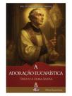 A adoração eucarística: tríduo e hora santa