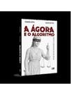 A ágora e o algoritmo A ágora e o algoritmo