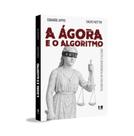 A ágora e o algoritmo A ágora e o algoritmo