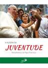A alegria da Juventude - Paulus Editora A alegria da Juventude - Paulus Editora