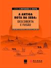 A antiga rota da seda: descoberta e fusão A antiga rota da seda: descoberta e fusão