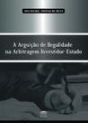 A arguição de ilegalidade na arbitragem investidor-Estado - EDITORA PROCESSO